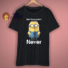 Minions Me Sarcastic Never Graphic T Shirt