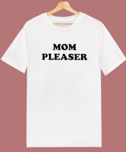 Mom Pleaser T Shirt Style