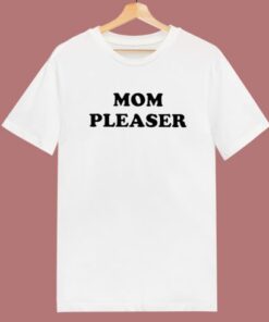 Mom Pleaser T Shirt Style