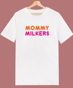 Mommy Milkers Unisex T Shirt Style