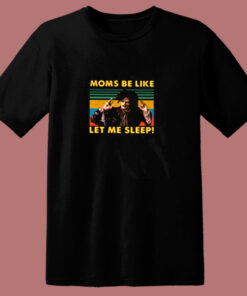 Moms Be Like Let Me Sleep Billy Butcherson 80s T Shirt 1