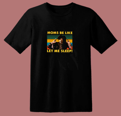 Moms Be Like Let Me Sleep Billy Butcherson 80s T Shirt
