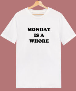 Monday Is A Whore T Shirt Style