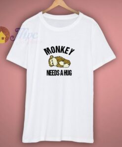 Monkey Needs A Hug T-Shirt