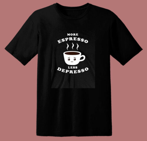 More Espresso Less Depresso 80s T Shirt