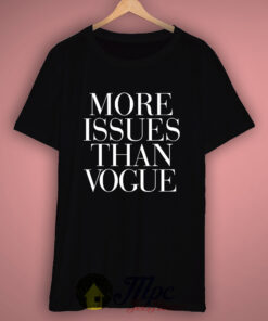 More Issues Than Vogue T Shirt