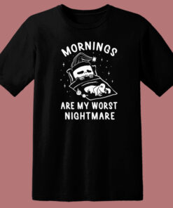 Mornings Are My Worst Nightmare T Shirt Style 1