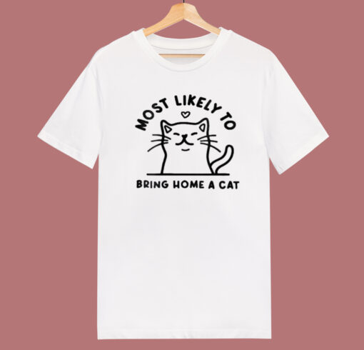 Most Likely To Bring Home A Cat T Shirt Style