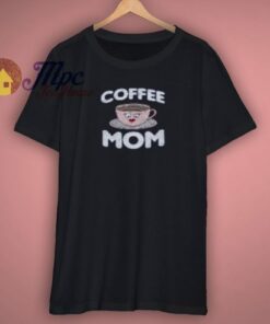 Mothers Day Coffee Mom Shirt 3