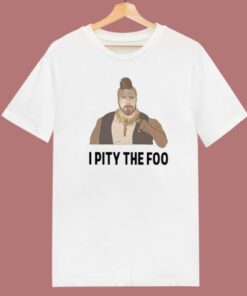Mr T I Pity The Foo T Shirt Style