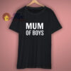 Mum Of Boys Fun For Mother T-Shirt