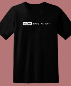Muna Made Me Gay T Shirt Style 1