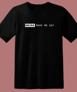 Muna Made Me Gay T Shirt Style 1 Muna Made Me Gay T Shirt Style 2