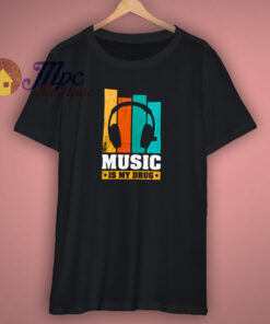 Music Is My Drug Awesome T Shirt 1