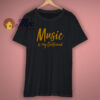 Music is my girlfriend T Shirt