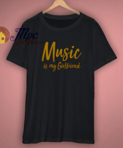 Music is my girlfriend T Shirt 1