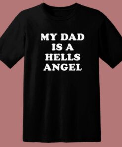 My Dad Is A Hells Angel T Shirt Style