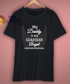My Daddy Is My Guardian Angel T Shirt 1