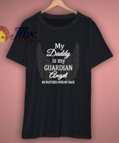 My Daddy Is My Guardian Angel T-Shirt 1 My Daddy Is My Guardian Angel T Shirt 3