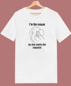 My Dick Smells Like Chapstick T Shirt Style