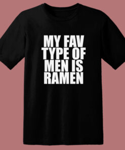 My Fav Type Of Men Is Ramen T Shirt Style 1
