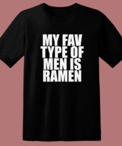 My Fav Type Of Men Is Ramen T Shirt Style 2