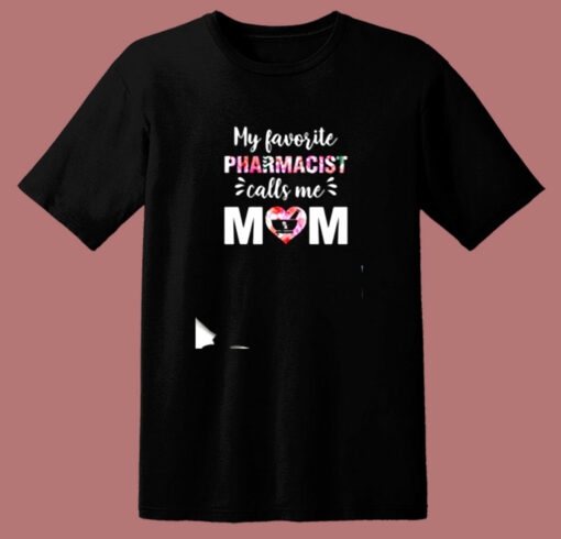 My Favorite Pharmacist Calls Me Mom 80s T Shirt