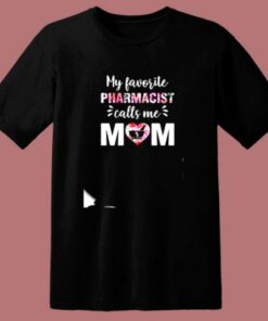 My Favorite Pharmacist Calls Me Mom 80s T Shirt