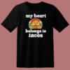 My Heart Belongs To Tacos T Shirt Style