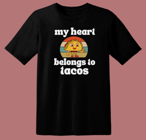 My Heart Belongs To Tacos T Shirt Style