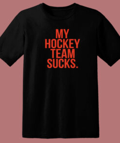 My Hockey Team Sucks T Shirt Style 1