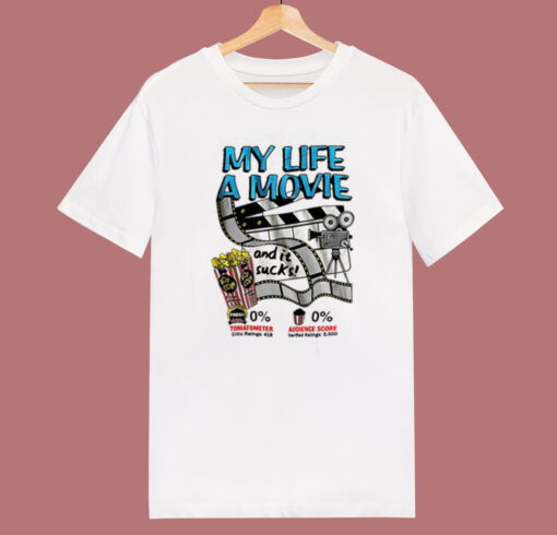 My Life A Movie And It Sucks T Shirt Style