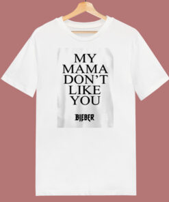 My Mama Dont Like You Bieber 80s T Shirt