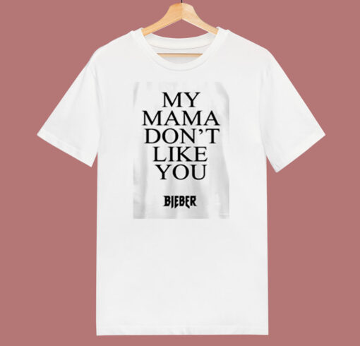 My Mama Dont Like You Bieber 80s T Shirt