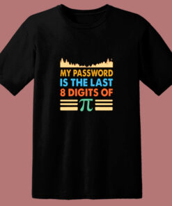 My Password Is The Last 8 Digits Of Pi 80s T Shirt 1