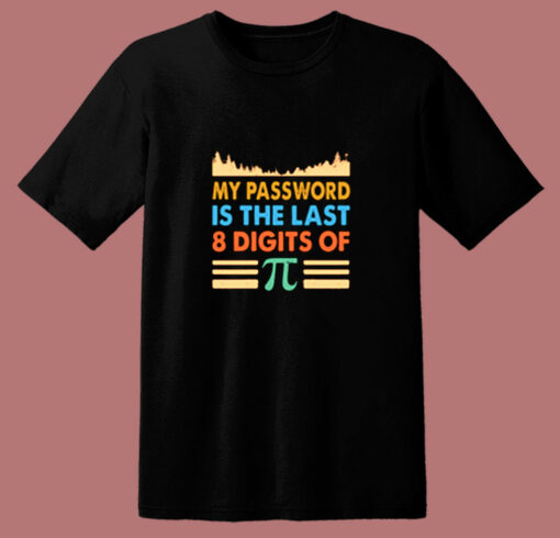 My Password Is The Last 8 Digits Of Pi 80s T Shirt