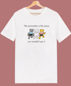 My Personality Is Like Pussy Funny T Shirt Style