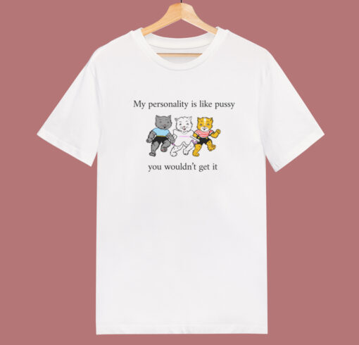 My Personality Is Like Pussy Funny T Shirt Style