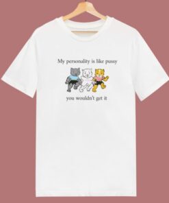 My Personality Is Like Pussy Funny T Shirt Style
