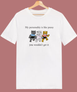 My Personality Is Like Pussy T Shirt Style