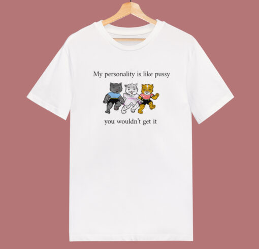 My Personality Is Like Pussy T Shirt Style