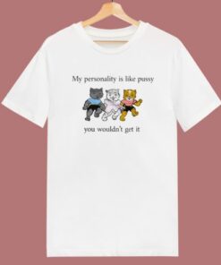 My Personality Is Like Pussy T Shirt Style