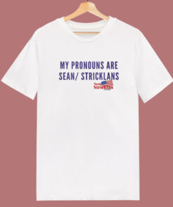 My Pronouns Are Sean Stricklans T Shirt Style
