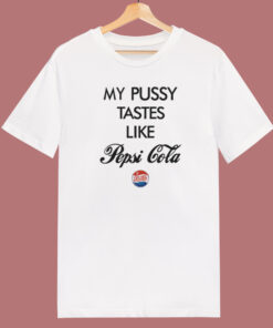 My Pussy Tastes Like Pepsi Cola T Shirt Style 1
