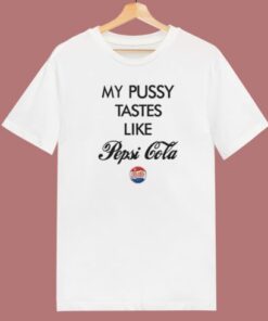 My Pussy Tastes Like Pepsi Cola T Shirt Style 1 My Pussy Tastes Like Pepsi Cola T Shirt Style 2