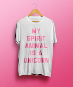 My Spirit Animal Is A Unicorn T shirt