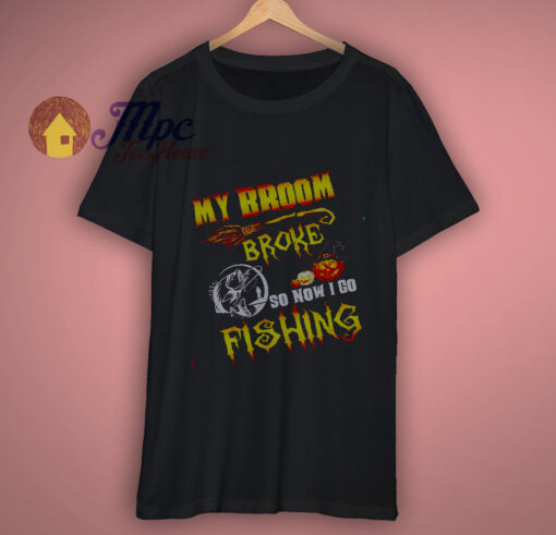 My broom broke fishing t shirt