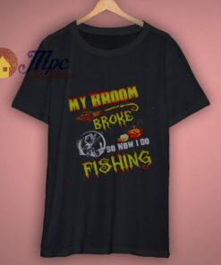 My broom broke fishing t shirt