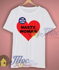 Nasty Woman I’m With Her T Shirt