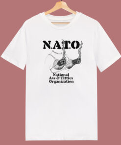 Nato National Ass And Titties T Shirt Style